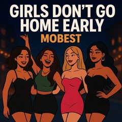 Girls Don’t Go Home Early [E]
