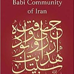 Read Book The Bab and the Babi Community of Iran