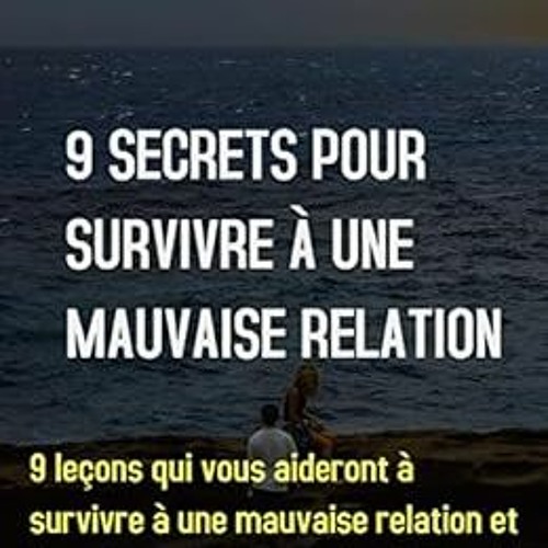 [GET] KINDLE PDF EBOOK EPUB 9 Secrets Pour Survivre À Une Mauvaise Relation (French E