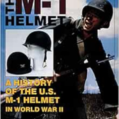 READ KINDLE 📄 The M-1 Helmet: A History of the U.S. M-1 Helmet in World War II (Schi