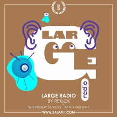 Large Radio w/ Rekick - October 2023