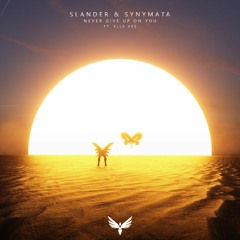 SLANDER & SYNYMATA - NEVER GIVE UP ON YOU FT. ELLE VEE