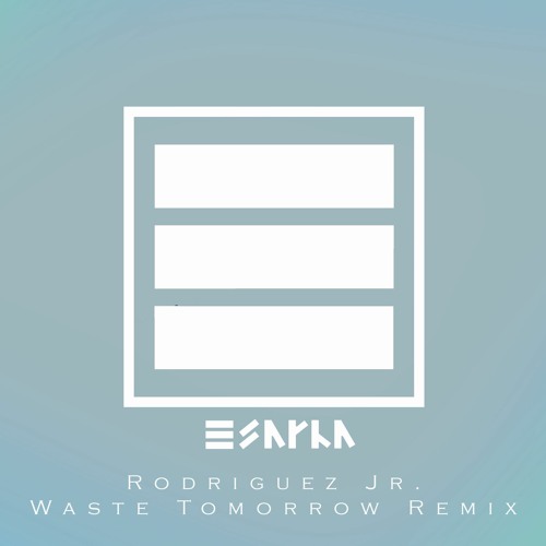 Rodriguez Jr. - Waste Tomorrow (Esayka Remix)