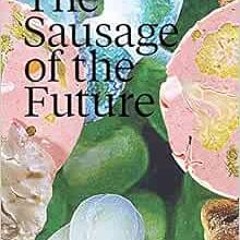 [READ] EBOOK 💚 The Sausage of the Future by Carolien Niebling [PDF EBOOK EPUB KINDLE