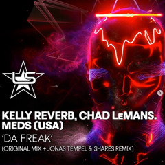 Kelly Reverb, Chad LeMans, MEDS (USA) - Da Freak (Jonas Tempel & shares Remix)