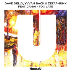 Dave Delly, Yvvan Back, Zetaphunk Ft. Janai - Too Late