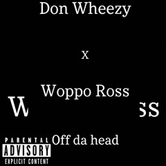 Don Wheezy x Woppo Ross- Off The Head