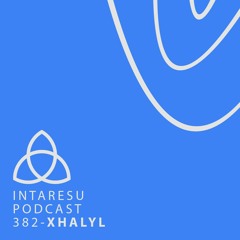 Intaresu Podcast 382 - xhalyl