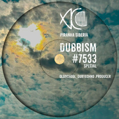 DUBBISM SPECIAL #7533 - Oldschool_Dubtechno .Producer