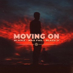 Blaikz, Max Fail & Blaze U - Moving On