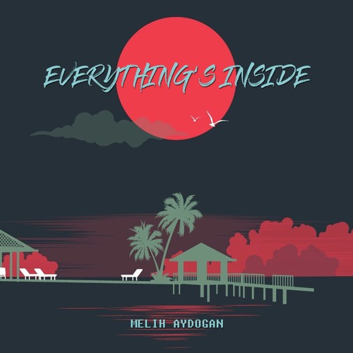 Melih Aydogan - Everything's Inside by Melih Aydogan