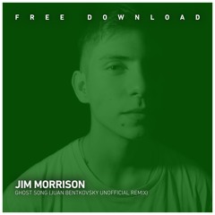 FREE DOWNLOAD: Jim Morrison - Ghost Song (Juan Bentkovsky Unofficial Remix)