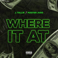 J. Tallie (feat. Master Jugg) - Where It At