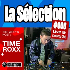 La Sélection #006 - Hosted by TimeRoxx (Live @ Gambetta Club)