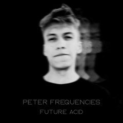 Peter Frequencies - Future Acid