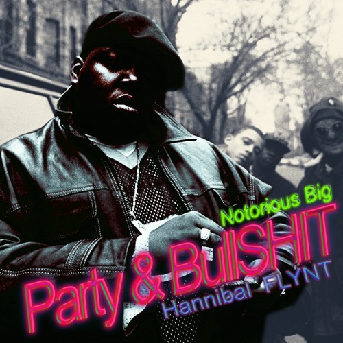Stream Notorious BIG - Party & Bullshit (Hannibal FLYNT Remix) by Hannibal  FLYNT | Listen online for free on SoundCloud