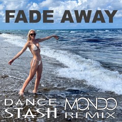 Dance STASH- Fade Away (DJ Mondo Remix)