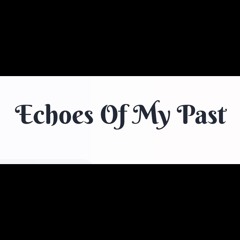 Echoes Of My Past