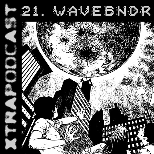 #21# WaveBndr (aka Collision) ⨳ XTRAPODCAST ⨳