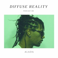 Diffuse Reality Podcast 148 : Alada