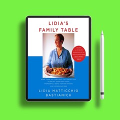 Lidia's Family Table: More Than 200 Fabulous Recipes to Enjoy Every Day-With Wonderful Ideas fo