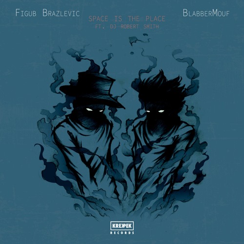 BlabberMouf & Figub Brazlevic - Space Is The Place Ft. DJ Robert Smith