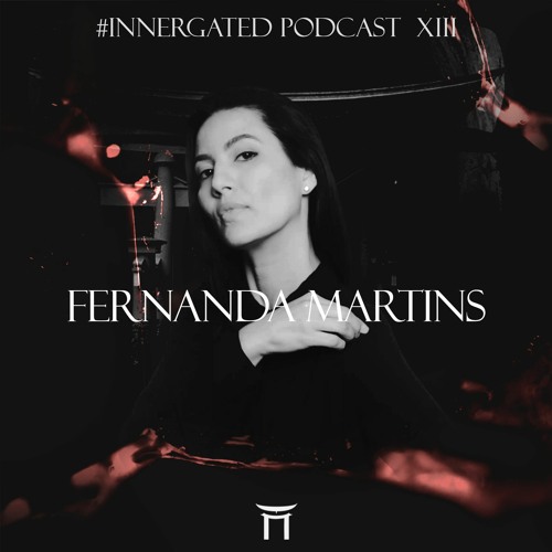 INNERGATED PODCAST XIII: Fernanda Martins