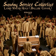 Sunday Service Collective - Lord You're Holy (Ballin' Cover) (Benaiah Remix)