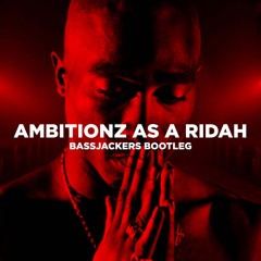 2Pac - Ambitionz As A Ridah (Bassjackers Bootleg)