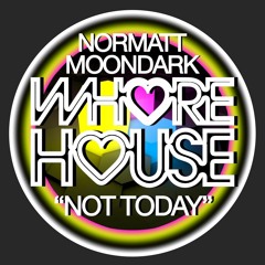 MoonDark, Normatt - Not Today (Original Mix) [Whore House]