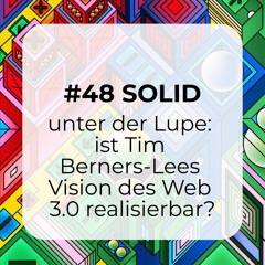 #48 SOLID unter der Lupe: Ist Tim Berners-Lees Vision des Web 3.0 realisierbar?