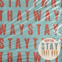 Stay That Way