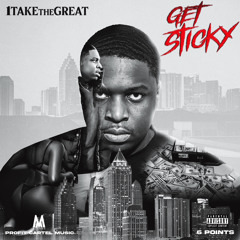 1Take The Great - Get Sticky (Prod. By 6 Points)