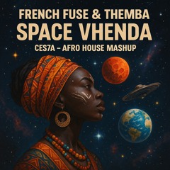 French Fuse & THEMBA - Space Vhenda (CES7A - Afro house mashup)