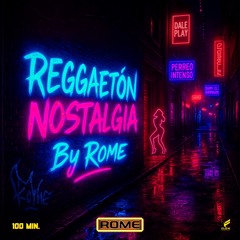 DJ Rome – Reggaetón Nostalgia (2000’s Latin Urban Sound Experience) - 100 min.