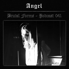 Podcast 041 - Angel x Brutal Forms