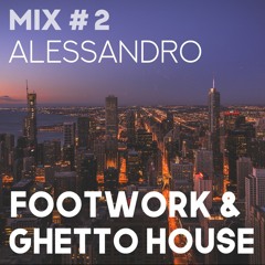 FOOTWORK & GHETTO HOUSE MIX