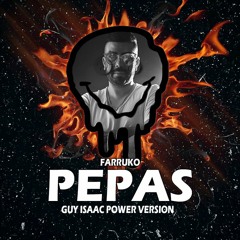 FARRUKO - PEPAS (GUY ISAAC POWER VERSION)(BUY=FREE DOWNLOAD)