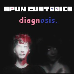 (Reupload) Spun Custodies - DIAGNOSIS By DJT0B3