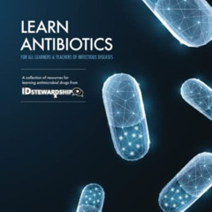 READ KINDLE 💘 Learn Antibiotics: A collection of resources for learning antimicrobia