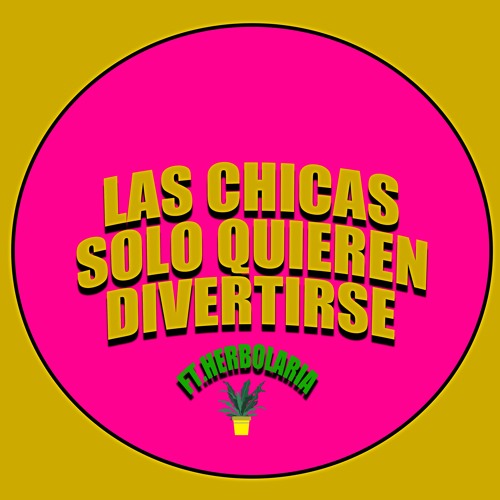 Stream "Las Chicas Solo Quieren Divertirse" Feat. Herbolaria (Unmastered)  by sumohair⚡ | Listen online for free on SoundCloud
