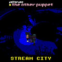 STREAM CITY - [Deltarune: The Other Puppet]