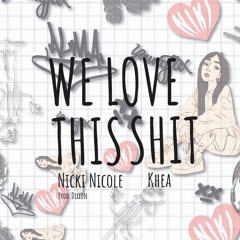 WE LOVE THAT SHIT NickI Nicole-Khea (Prod.Dixxon)