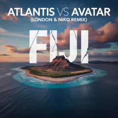 Atlantis Vs Avatar Feat. Miriam Stockley - Fiji (London & Niko 2025 Remix) *FREE DOWNLOAD*