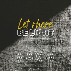 Let there be light - Max M
