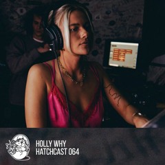 Hatchcast 064 - Holly Why