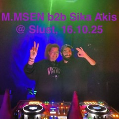 M.MSEN b2b Sika Akis @ Slust, 16.10.25