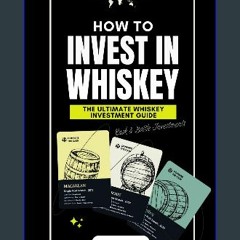 PDF ⚡ How to Invest in Whiskey: The Complete Whiskey Investment Guide [PDF]