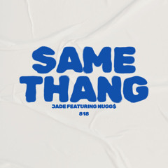 SAME THANG-Jade Featuring Nugg$
