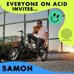 08. Everyone On Acid Invites SAMOH - 26th March 2022